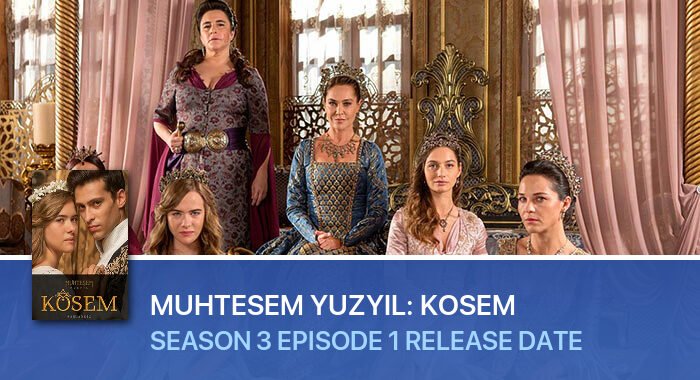 Muhtesem Yuzyil: Kosem Season 3 Episode 1 release date