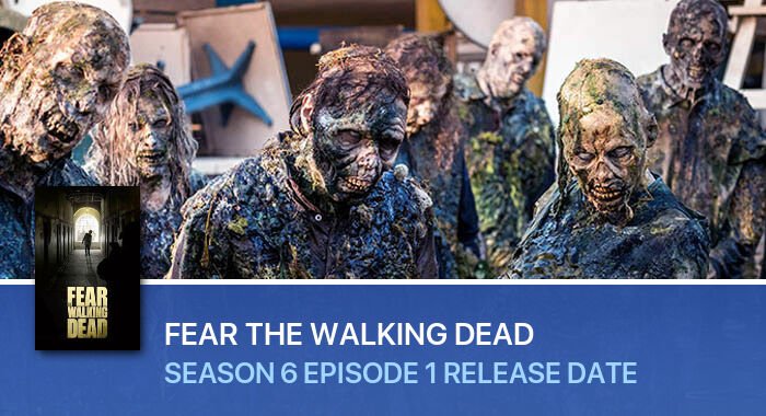 Fear the Walking Dead Season 6 Episode 1 release date