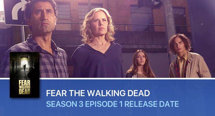 Fear the Walking Dead Season 3 Episode 1 release date