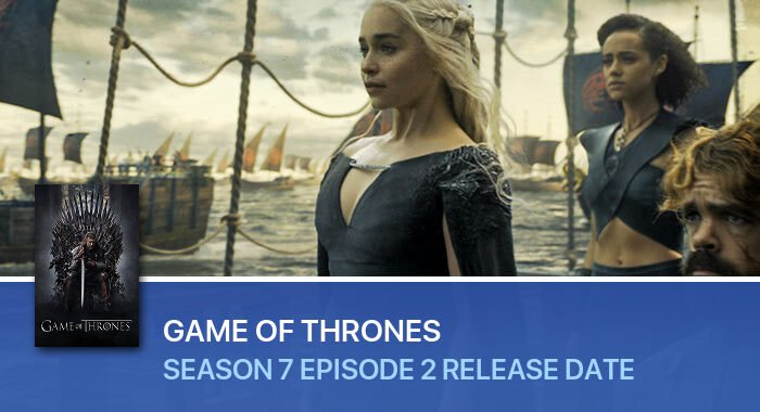 Game Of Thrones Season 7 Episode 2 release date