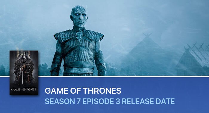 Game Of Thrones Season 7 Episode 3 release date