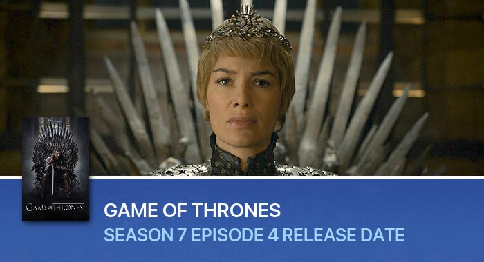 Game Of Thrones Season 7 Episode 4 release date