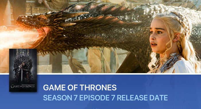 Game Of Thrones Season 7 Episode 7 release date