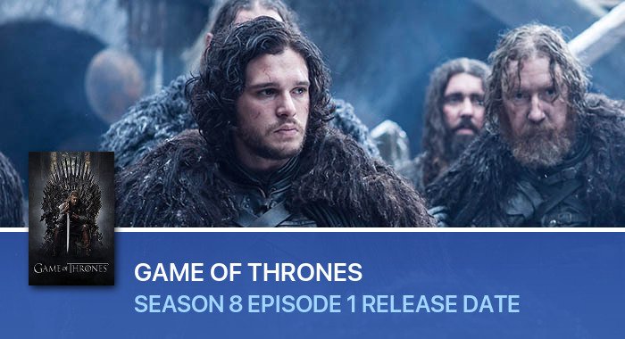 Game Of Thrones Season 8 Episode 1 release date