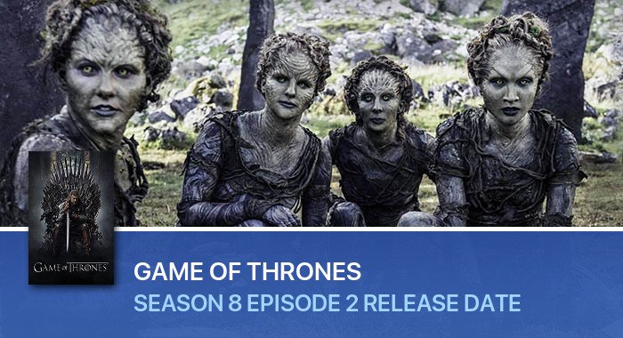 Game Of Thrones Season 8 Episode 2 release date