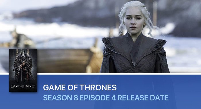 Game Of Thrones Season 8 Episode 4 release date