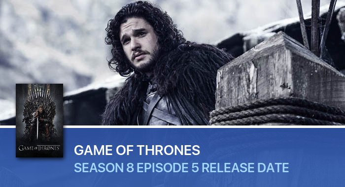 Game Of Thrones Season 8 Episode 5 release date