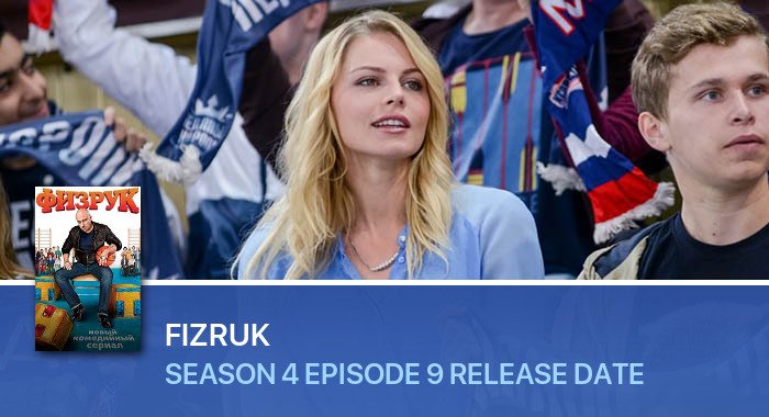 Fizruk Season 4 Episode 9 release date