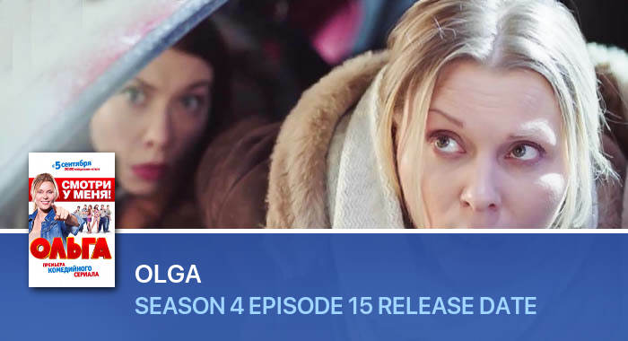 Olga Season 4 Episode 15 release date