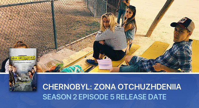 Chernobyl: Zona otchuzhdeniia Season 2 Episode 5 release date