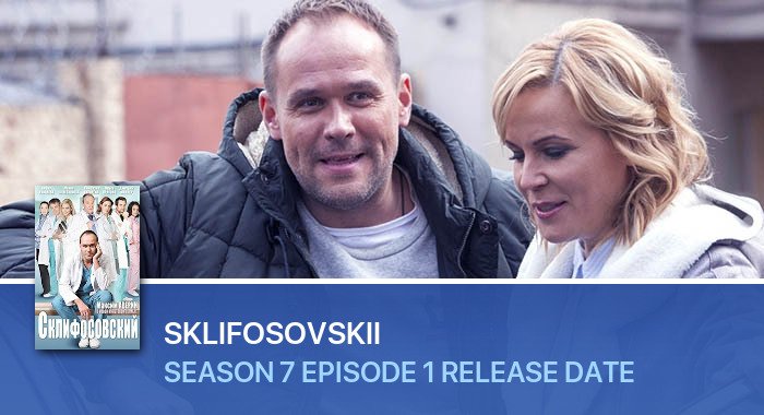 Sklifosovskii Season 7 Episode 1 release date