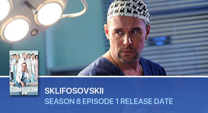 Sklifosovskii Season 8 Episode 1 release date