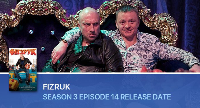 Fizruk Season 3 Episode 14 release date