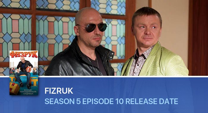 Fizruk Season 5 Episode 10 release date