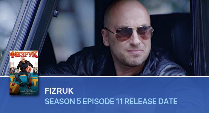 Fizruk Season 5 Episode 11 release date