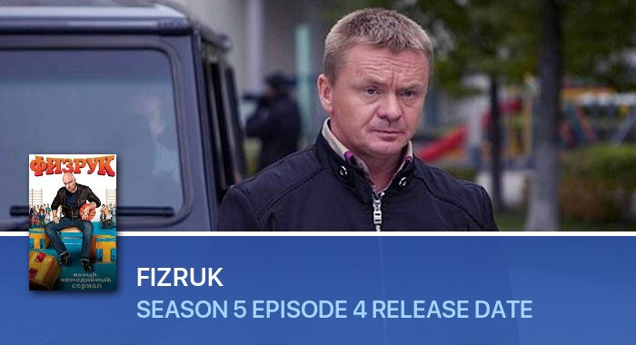 Fizruk Season 5 Episode 4 release date