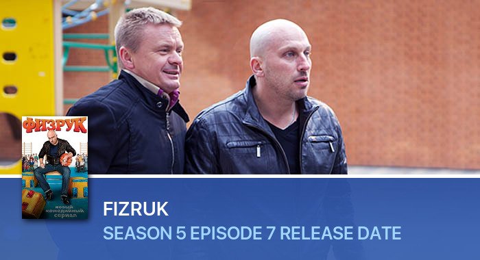 Fizruk Season 5 Episode 7 release date