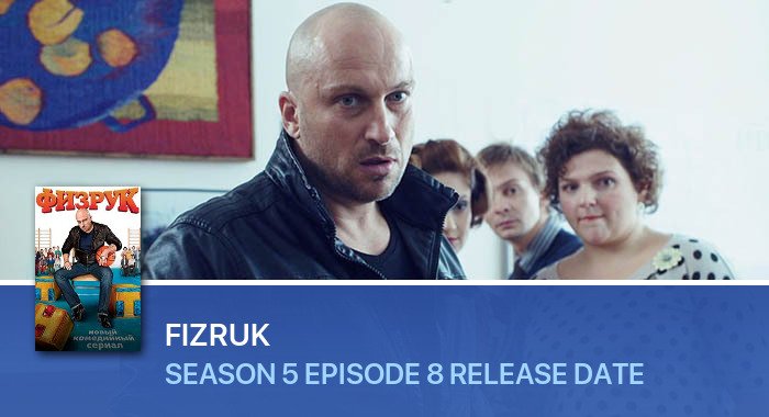 Fizruk Season 5 Episode 8 release date