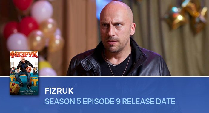 Fizruk Season 5 Episode 9 release date
