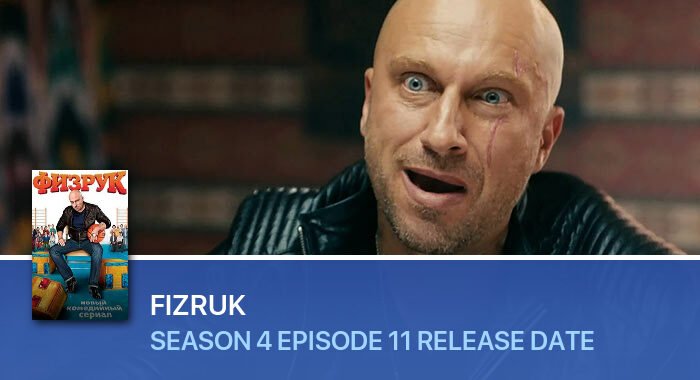 Fizruk Season 4 Episode 11 release date