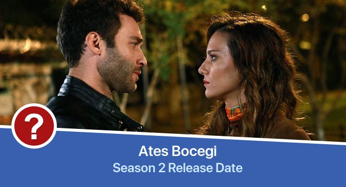 Ates Bocegi Season 2 release date