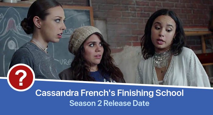 Cassandra French's Finishing School Season 2 release date