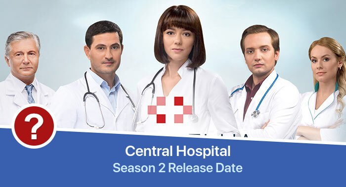 Tcentralnaia bolnitca Season 2 release date