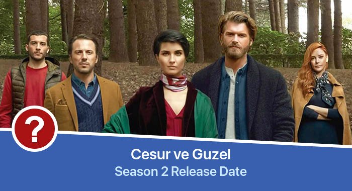 Cesur ve Guzel Season 2 release date