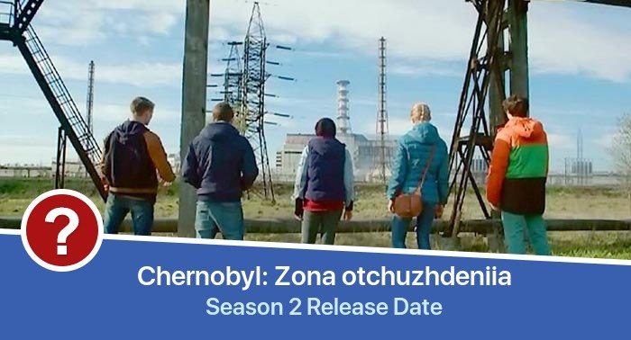 Chernobyl: Zona otchuzhdeniia Season 2 release date