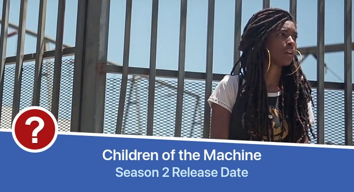 Children of the Machine Season 2 release date