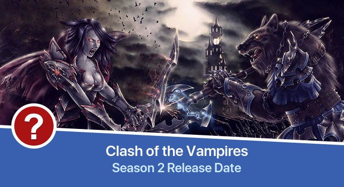 Clash of the Vampires Season 2 release date