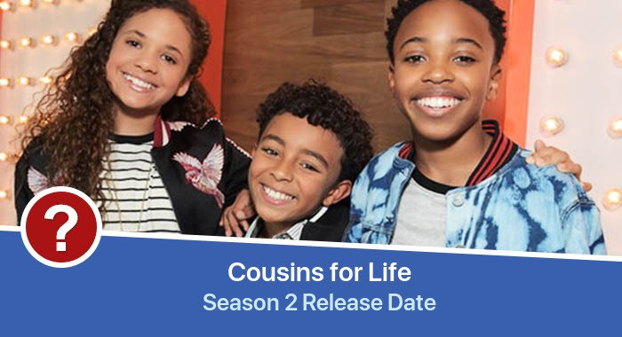 Cousins for Life Season 2 release date