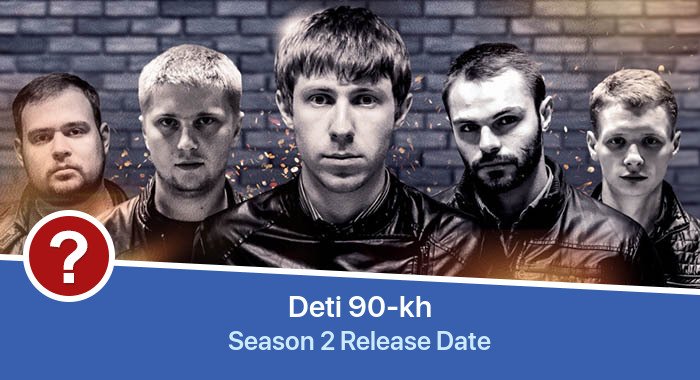 Deti 90-kh Season 2 release date