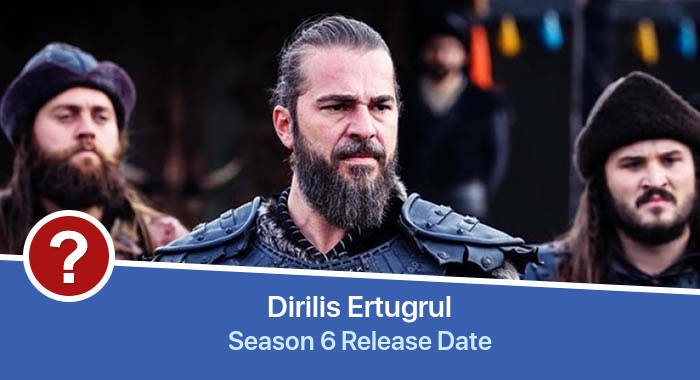 Dirilis Ertugrul Season 6 release date