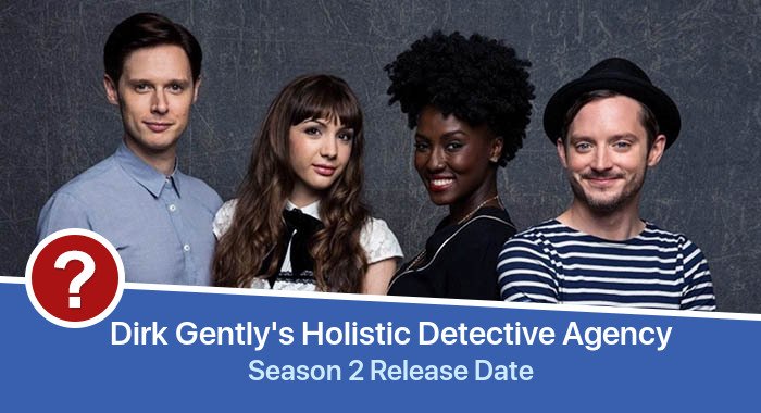 Dirk Gently's Holistic Detective Agency Season 2 release date