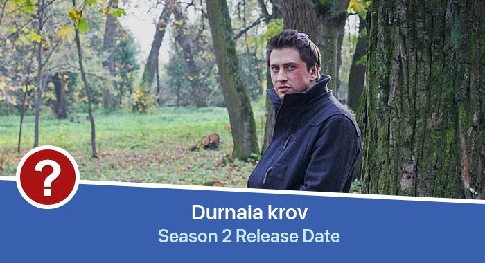 Durnaia krov Season 2 release date