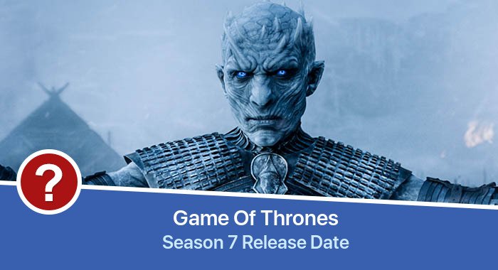 Game Of Thrones Season 7 release date