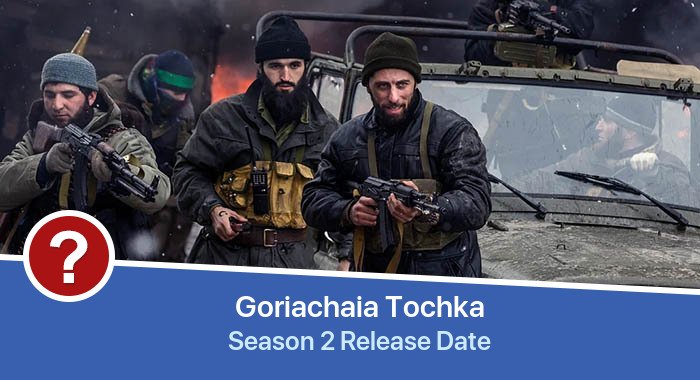 Goriachaia Tochka Season 2 release date