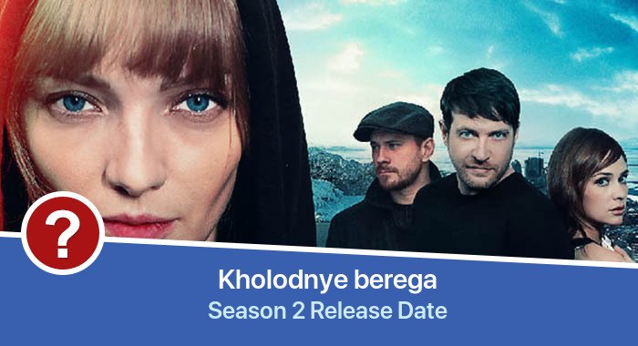 Kholodnye berega Season 2 release date