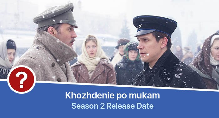 Khozhdenie po mukam Season 2 release date