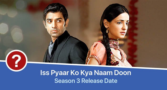 Iss Pyaar Ko Kya Naam Doon Season 3 release date