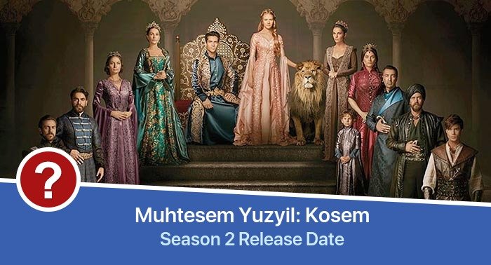 Muhtesem Yuzyil: Kosem Season 2 release date