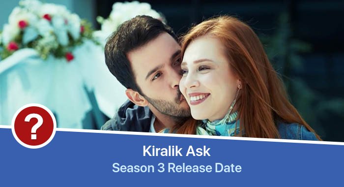 Kiralik Ask Season 3 release date