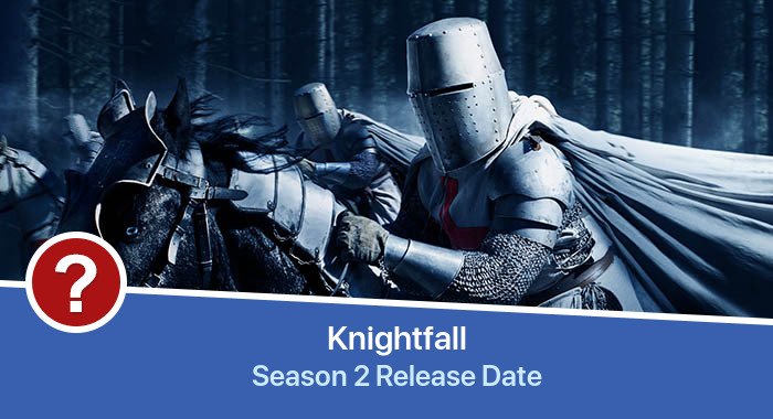 Knightfall Season 2 release date