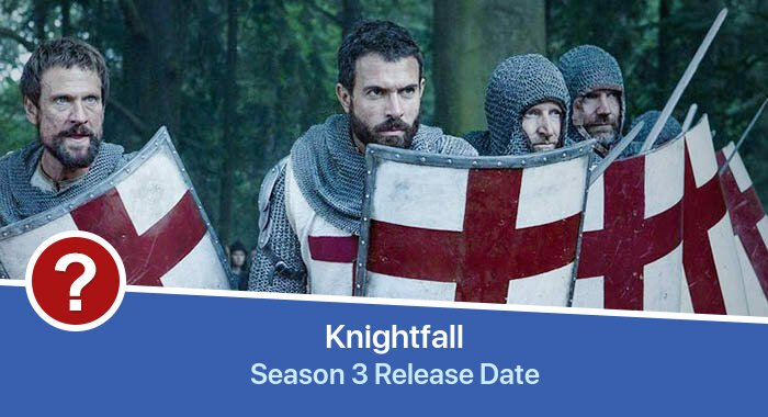 Knightfall Season 3 release date