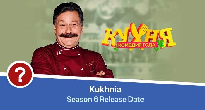 Kukhnia Season 6 release date