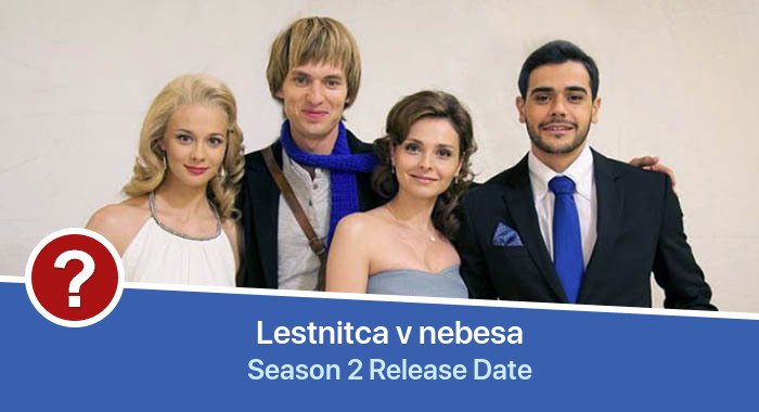 Lestnitca v nebesa Season 2 release date