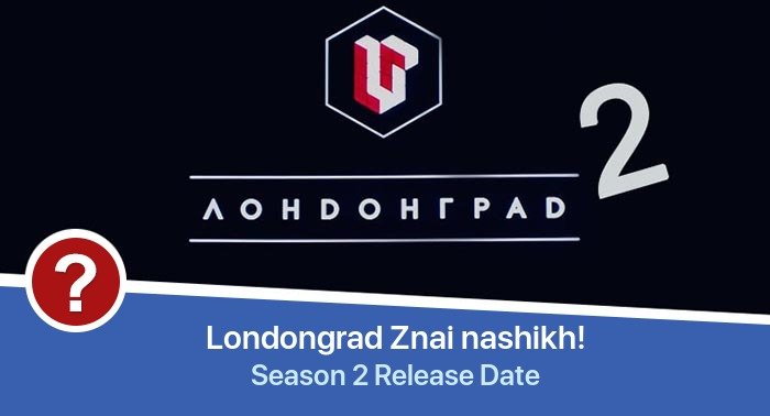 Londongrad Znai nashikh! Season 2 release date