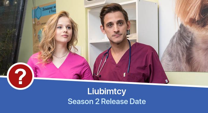 Liubimtcy Season 2 release date