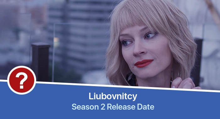 Liubovnitcy Season 2 release date